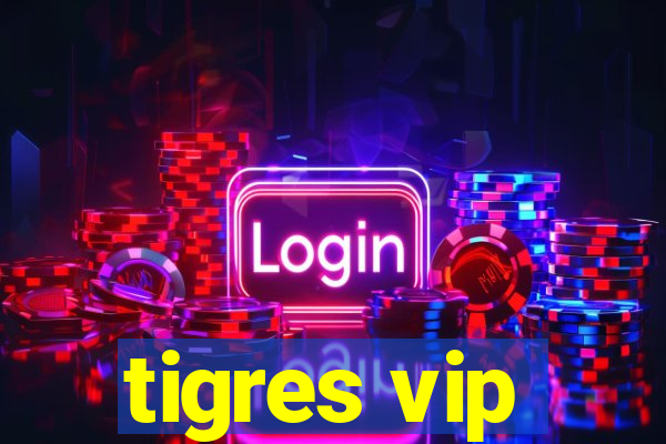 tigres vip